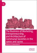 The Business of Marketing, Entrepeneurship, and Architecture of the Communal Societies in the 1960s and 1970s book by Rahima Schwenkbeck